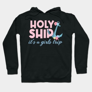 Holy Ship Its a Girls Trip Funny Cruise Vacation Nautical Hoodie